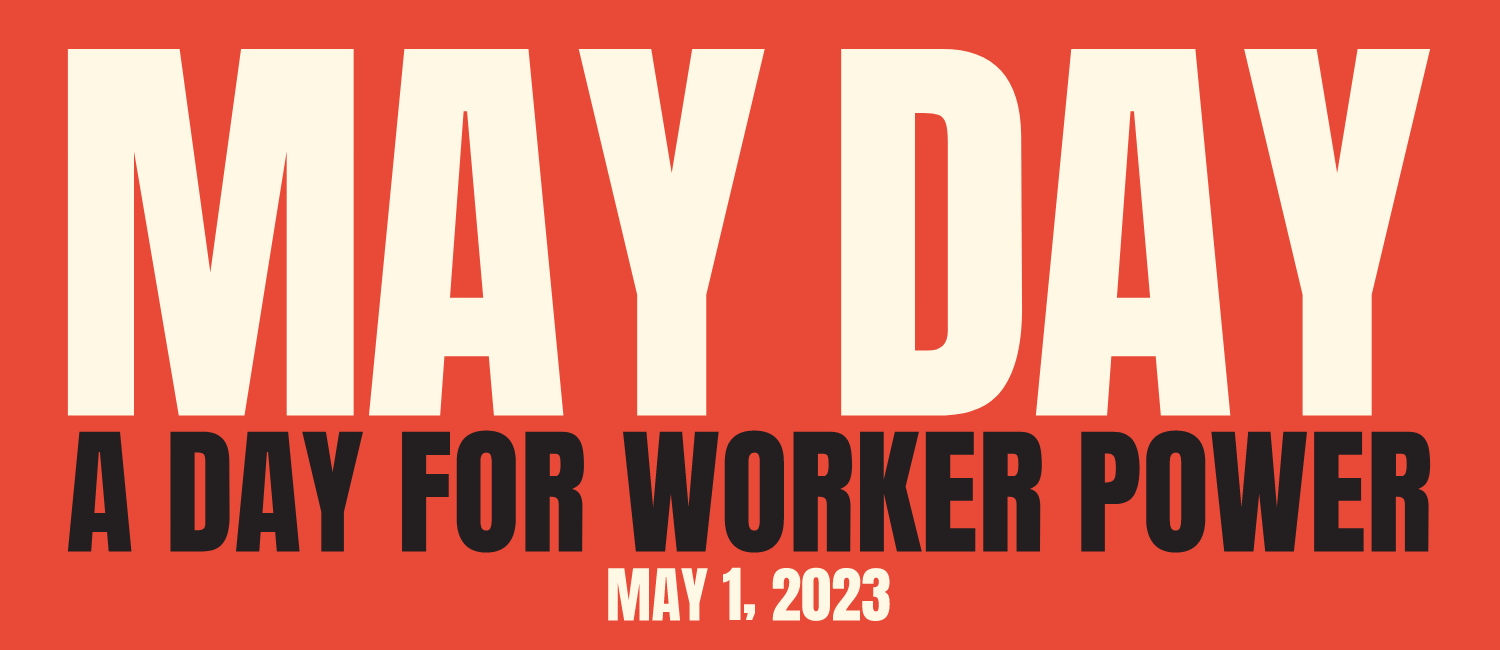 May Day - A Day For Worker Power - May 1, 2023