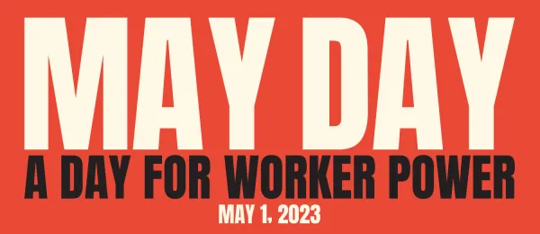 May Day: A Day for Worker Power May 1, 2023